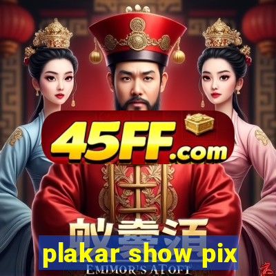 plakar show pix